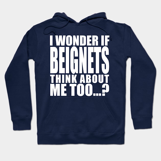 i wonder if beignets think about me too Hoodie by Stellart